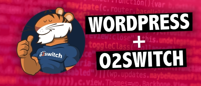 Utiliser WordPress avec o2switch : une bonne idée ? Comment faire ?