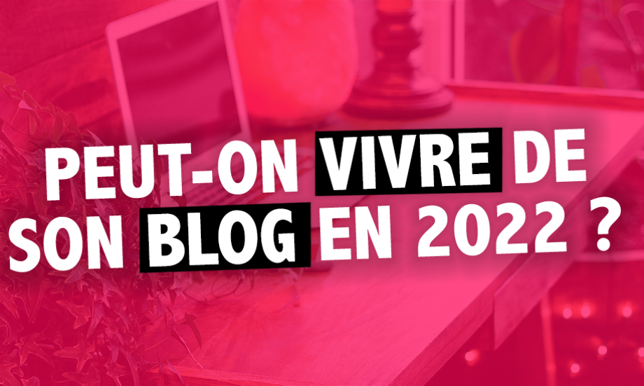 Peut-on toujours vivre de son blog en 2022 ? Quel est l’avenir du blogging ?